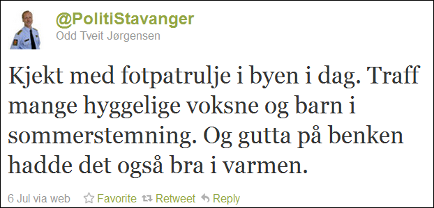 Tweet: @PolitiStavanger Odd Tveit Jørgensen Kjekt med fotpatrulje i byen i dag. Traff mange hyggelige voksne og barn i sommerstemning. Og gutta på benken hadde det også bra i varmen. 6 Jul via web