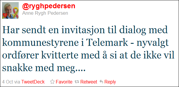 Tweet fra Anne Rygh Pedersen: Har sendt en invitasjon til dialog med kommunestyrene i Telemark - nyvalgt ordfører kvitterte med å si at de ikke vil snakke med meg.... 4 Oct via TweetDeck
