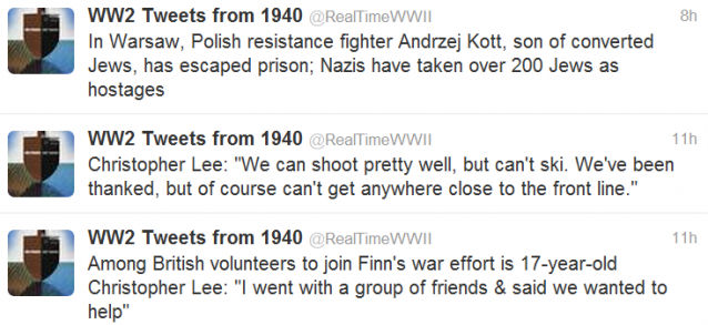 WW2 Tweets from 1940 @RealTimeWWII 8h In Warsaw, Polish resistance fighter Andrzej Kott, son of converted Jews, has escaped prison; Nazis have taken over 200 Jews as hostages WW2 Tweets from 1940 @RealTimeWWII 11h Christopher Lee: "We can shoot pretty well, but can't ski. We've been thanked, but of course can't get anywhere close to the front line." WW2 Tweets from 1940 @RealTimeWWII 11h Among British volunteers to join Finn's war effort is 17-year-old Christopher Lee: "I went with a group of friends & said we wanted to help"